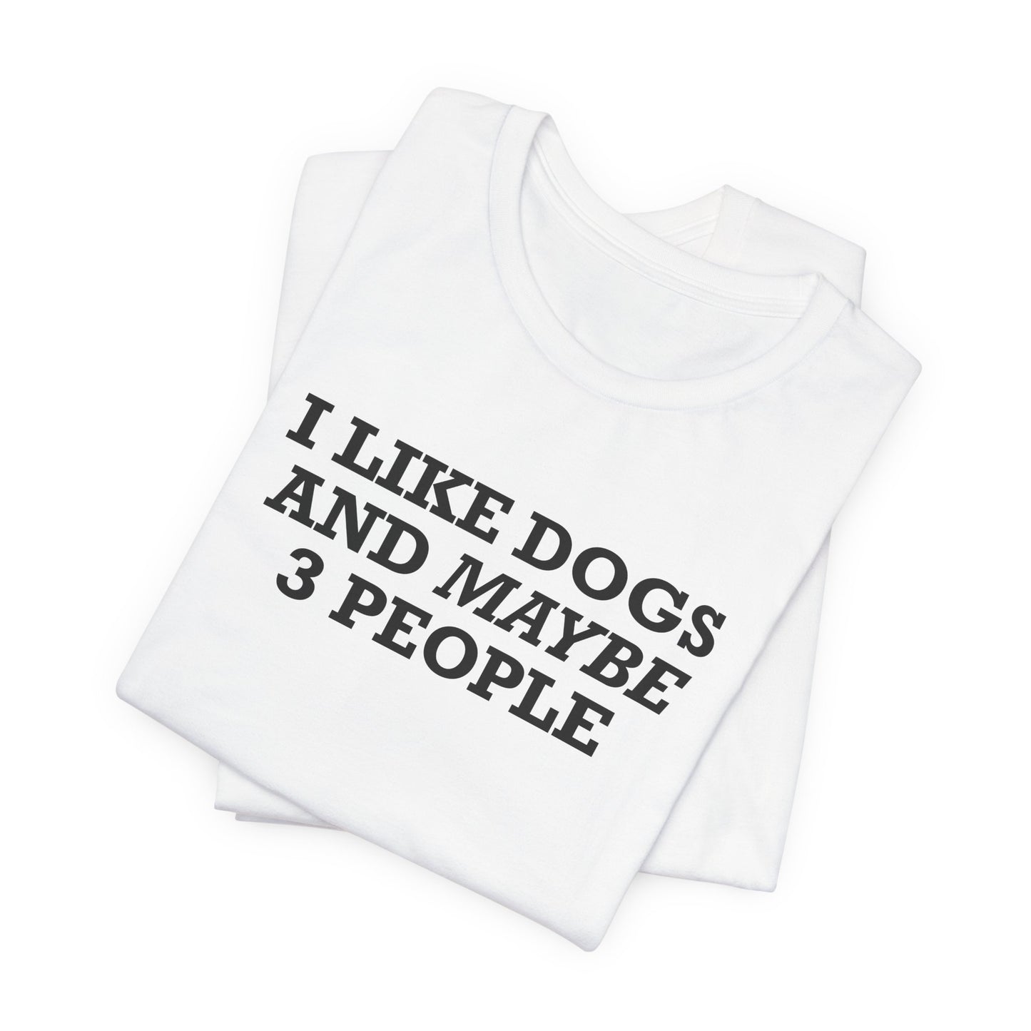 I Like Dogs And Maybe 3 People T-Shirt