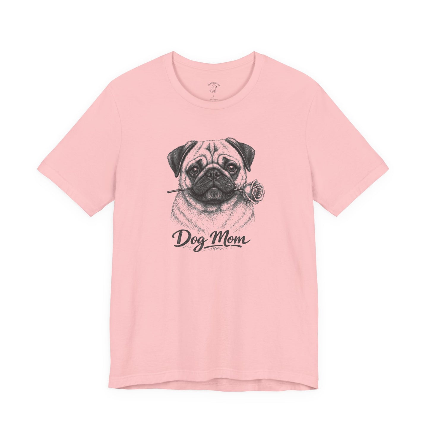 Pug Dog Mom T-Shirt (Rose Collection)