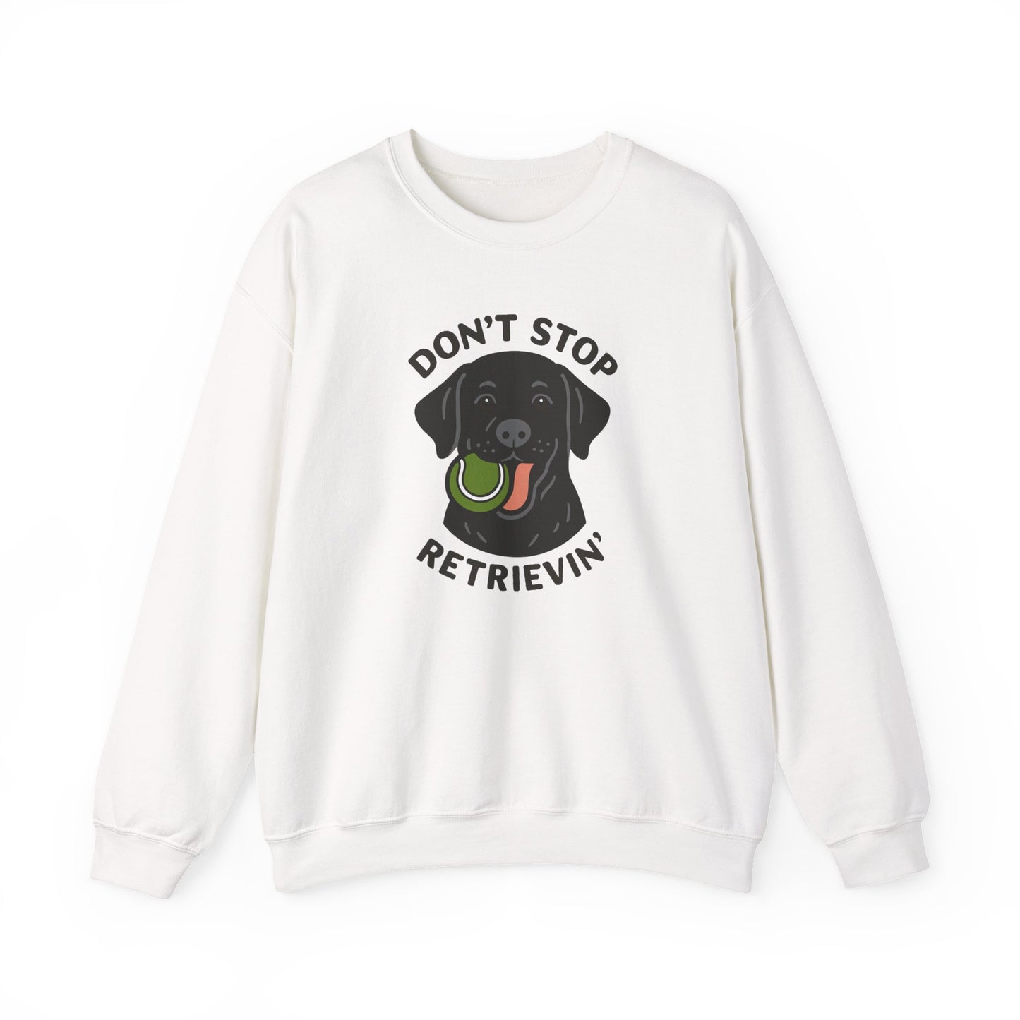 Black Labrador Don't Stop Retrievin' Sweatshirt