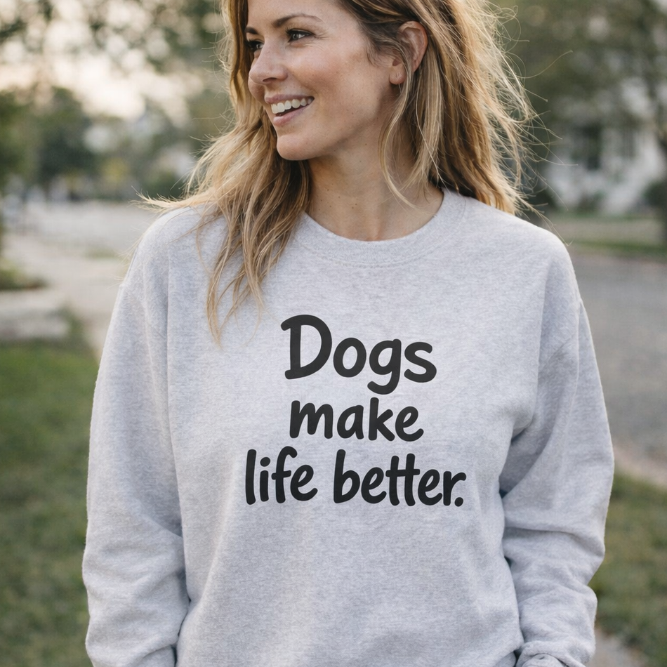 Dogs Make Life Better Sweatshirt